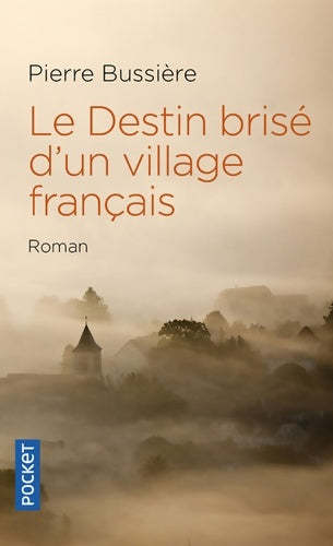 Le destin brisé d'un village français - Pierre Bussière -  Pocket - Livre