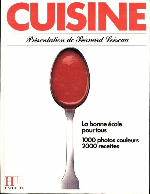 Cuisine la bonne école pour tous - 1000 photos couleurs 2000 recettes - Bernard Loiseau -  Hachette pratique GF - Livre