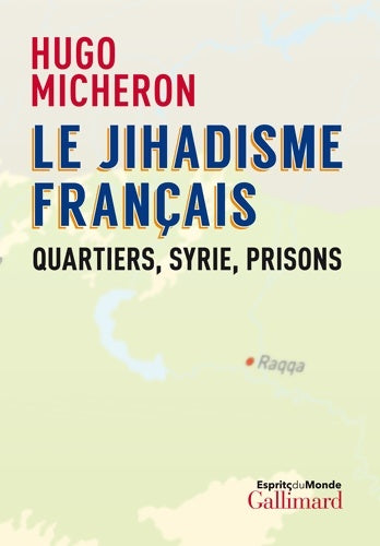 Le jihadisme français : Quartiers Syrie prisons - Hugo Micheron -  Esprits du monde - Livre