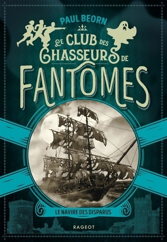 Le club des chasseurs de fantômes - le navire des disparus - Paul Beorn -  Rageot editeur - Livre