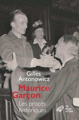 Maurice garçon. Procès historiques : L?affaire grynszpan (1938). Les piqueuses d?orsay (1942). L?exécution du docteur guérin (1943). René hardy (1947 et 1950) - Gilles Antonowicz -  Belles Lettres GF - Livre