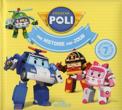 Robocar poli - Une histoire par jour - Collectif -  Dragon d'or GF - Livre