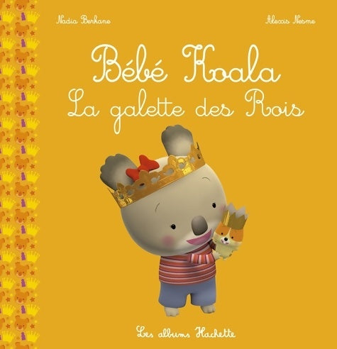 La galette des rois - Nadia Berkane -  Les petites histoires de Bébé Koala - Livre