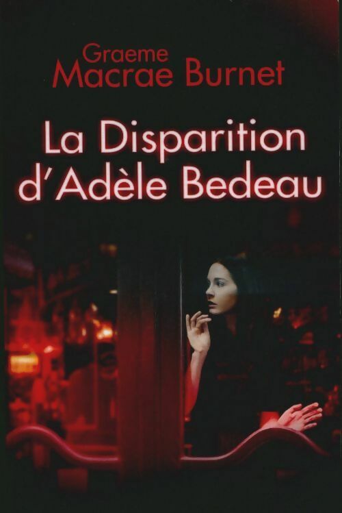 La disparition d'Adèle Bedeau - Graeme Macrae Burnet -  France Loisirs GF - Livre