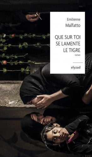 Que sur toi se lamente le tigre - Emilienne Malfatto -  Elyzad GF - Livre