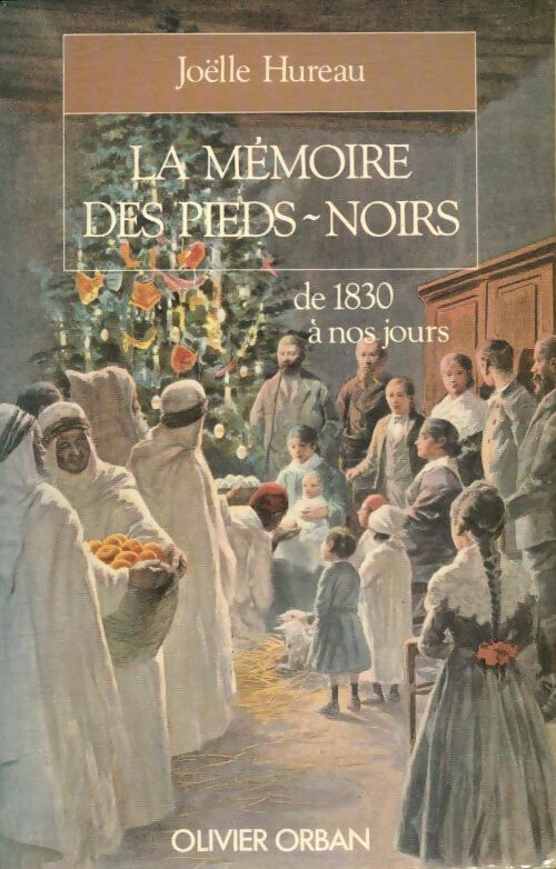 La mémoire des pieds-noirs de 1830 à nos jours - Joëlle Hureau -  Orban GF - Livre