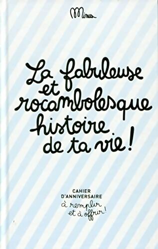La fabuleuse et rocambolesque histoire de ta vie ! - Collectif -  Minus GF - Livre