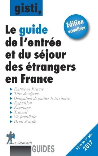 Le guide de l'entrée et du séjour des étrangers en France - Groupe D'Information Et De Soutien Aux ImmigrÉs (Gisti) -  Guides - Livre
