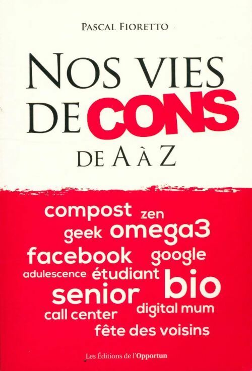 Nos vies de cons de A à Z - Pascal Fioretto -  Poche Opportun - Livre