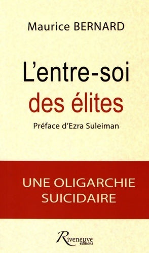 L'entre-soi des élites. Une oligarchie suicidaire - Maurice Bernard -  Riveneuve GF - Livre