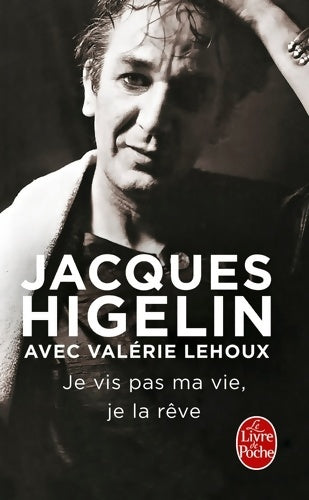 Je vis pas ma vie, je la rêve - Jacques Higelin -  Le Livre de Poche - Livre