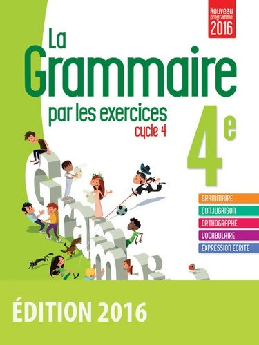 La grammaire par les exercices 4e. Cahier d'exercices 2016 - Collectif -  Les cahiers de français - Livre