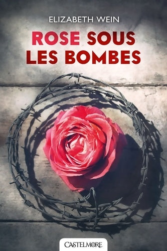 Rose sous les bombes - Elisabeth.E Wein -  Castelmore GF - Livre
