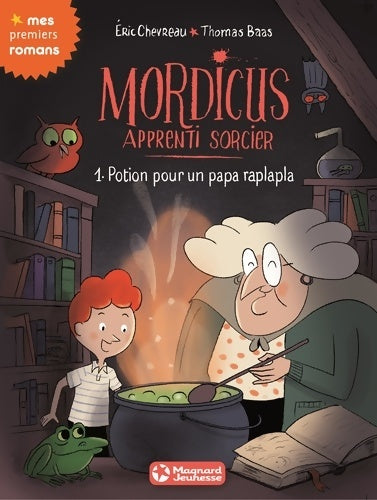 Mordicus apprenti sorcier Tome I : Potion pour un papa raplapla - Eric Chevreau -  Mes premiers romans - Livre