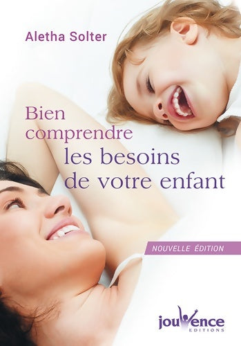 Bien comprendre les besoins de votre enfant - Aletha Solter -  Jouvence GF - Livre