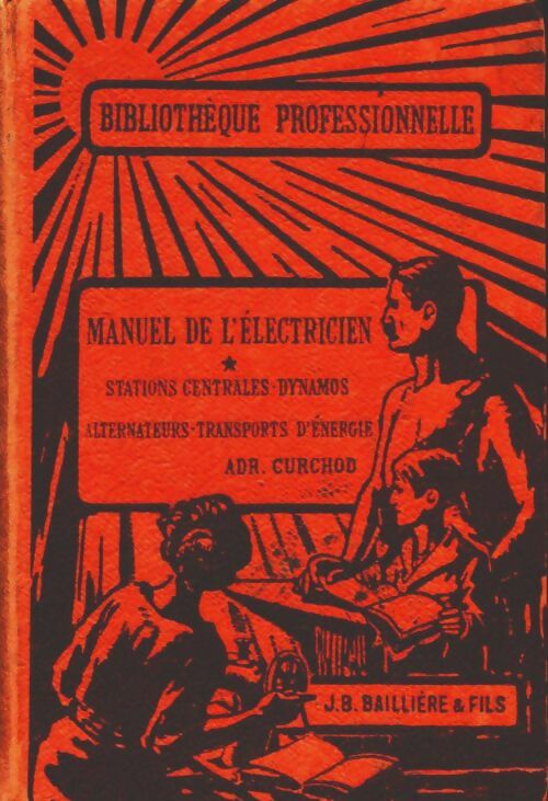 Manuel de l'électricien Tome I : Stations centrales, dynamos - Adr. Churchod -  Bibliothèque professionnelle - Livre