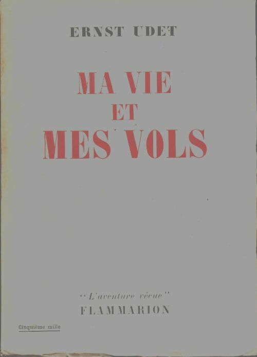 Ma vie et mes vols - Ernst Udet -  L'aventure vécue - Livre