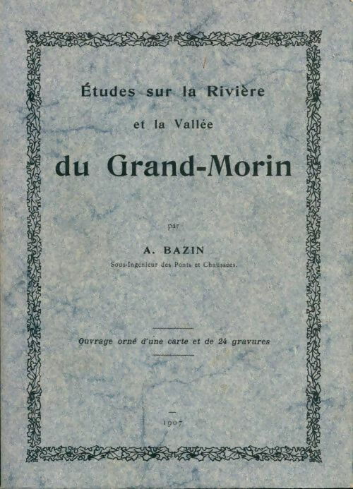 Études sur la rivière et la vallée du Grand-Morin - A. Bazin -  Amatteis GF - Livre