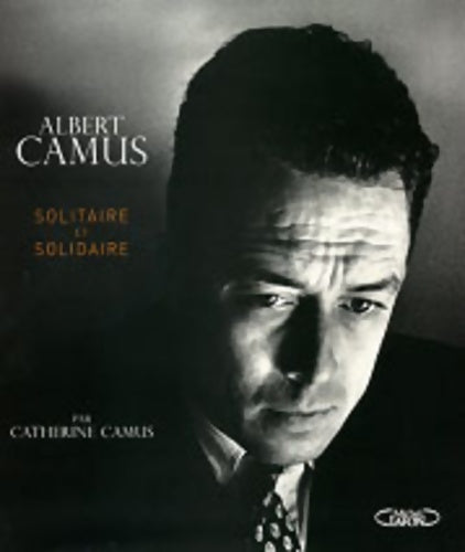 Albert Camus solidaire et solitaire - Catherine Camus -  Michel Lafon GF - Livre