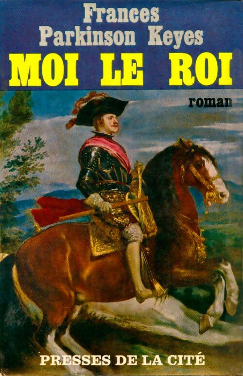 Moi le roi - Frances Parkinson Keyes -  Presses de la Cité GF - Livre