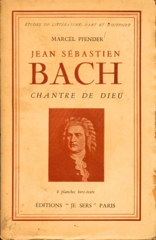 Jean-Sébastien Bach, chantre de Dieu - Marcel Pfender -  Etudes de littérature, d'art et d'histoire - Livre