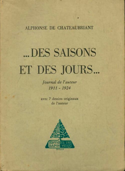 Des saisons et des jours ... . Journal de l'auteur 1911-1924 - Alphonse De Chateaubriant -  Sapin vert poches divers - Livre