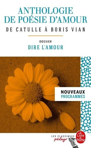 Anthologie de poésie d'amour. Dossier : Dire l'amour - Collectif -  Le Livre de Poche - Livre