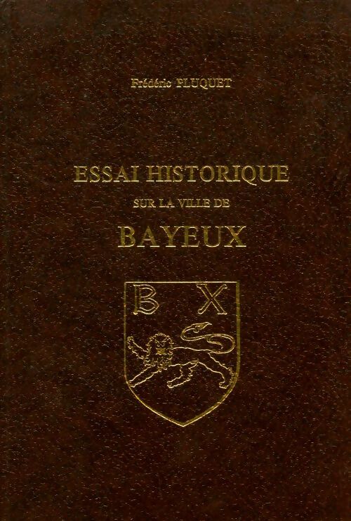 Essai historique sur la ville de Bayeux - Frédéric Pluquet -  Laffitte reprints GF - Livre