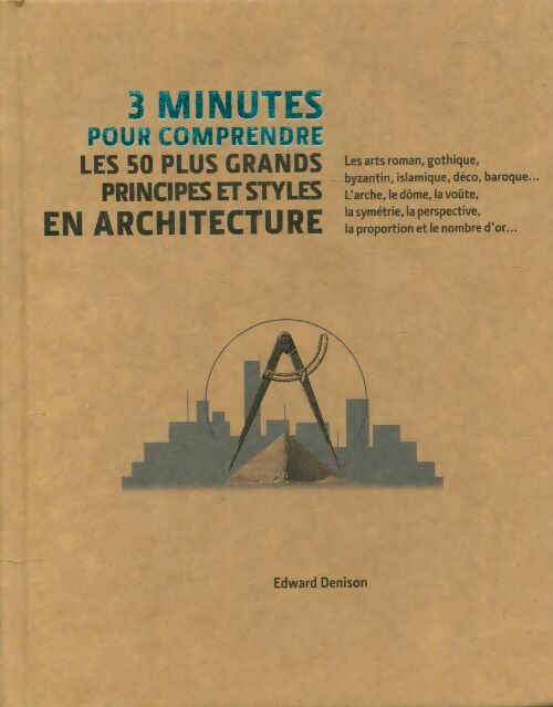 3 minutes pour comprendre les 50 plus grands principes et styles en architecture - Edward Denison -  3 minutes pour comprendre - Livre
