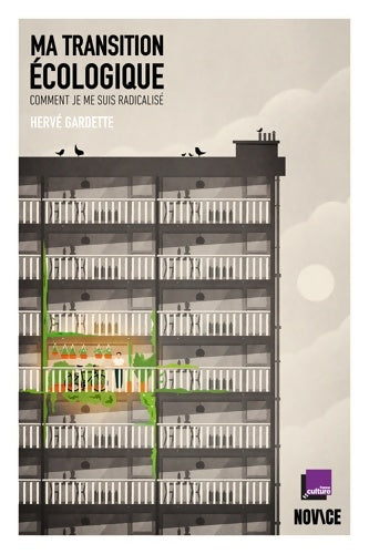 Ma transition écologique. Comment je me suis radicalisé - Hervé Gardette -  Novice GF - Livre