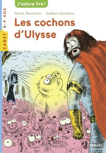 Les cochons d'Ulysse - Denis Baronnet -  J'adore lire ! - Livre