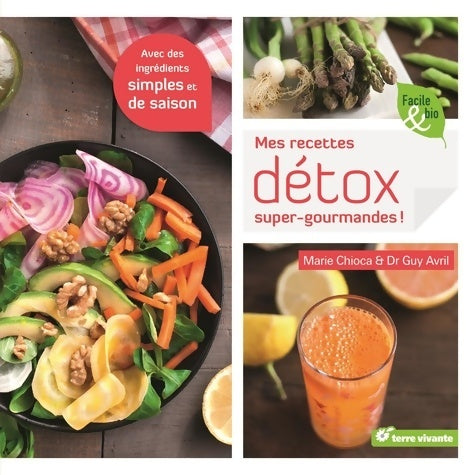 Mes recettes détox super gourmandes - Marie Chioca -  Facile & bio - Livre