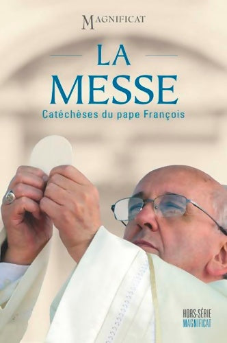 La messe. Catéchèses du pape François - Collectif -  Mangificat hors-série - Livre