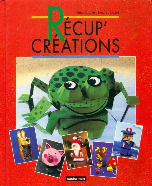 Récup'créations - Bernadette Theulet-Luzie -  Casterman GF - Livre