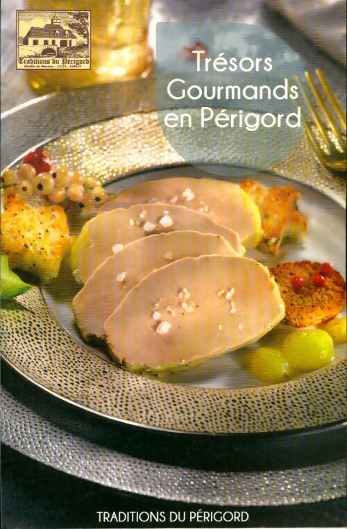 Trésors gourmands en Périgord - Collectif -  Traditions du Périgord GF - Livre