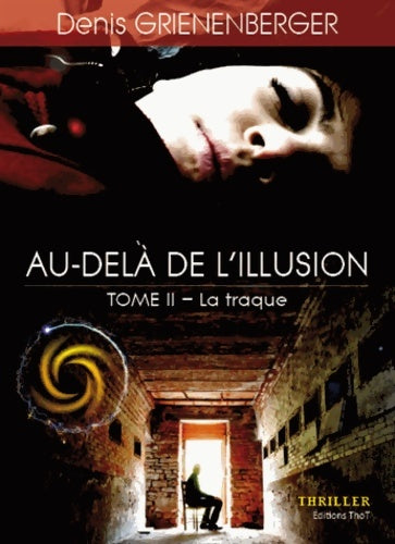 Au -delà de l' illusion Tome II : La traque - Denis Grienenberger -  Thot GF - Livre