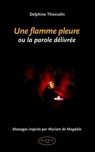 Une flamme pleure ou la parole délivrée - Delphine Thiercelin -  Altess GF - Livre