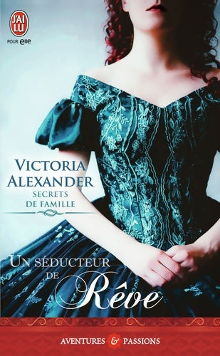 Secrets de famille Tome II : Un séducteur de rêve - Victoria Alexander -  J'ai Lu - Livre