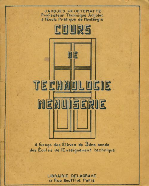 Cours de technologie menuiserie - Jacques Heurtematte -  Delagrave GF - Livre