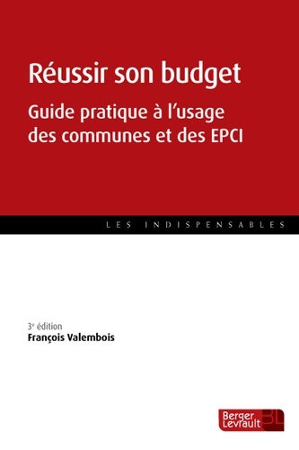 Réussir son budget. Guide pratique à l'usage des communes et des EPCI - François Valembois -  Les indispensables - Livre