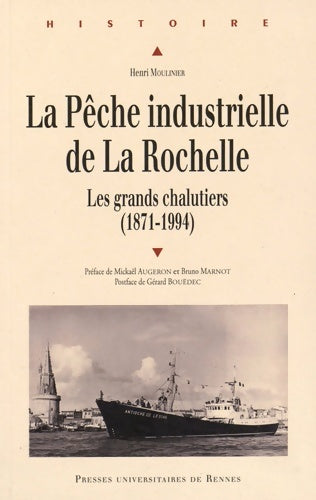 La pêche industrielle de la Rochelle. Les grands chalutiers (1871-1994) - Henri Moulinier -  Histoire - Livre