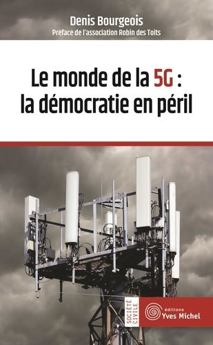 Le monde de la 5G. La démocratie en péril - Denis Bourgeois -  Société civile - Livre