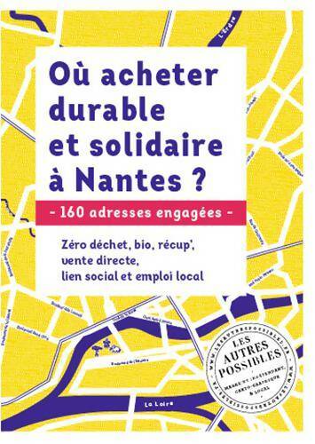 Où acheter durable et solidaire à Nantes ? 160 adresses engagées - Pauline Bian-Gazeau -  Les autres possibles - Livre