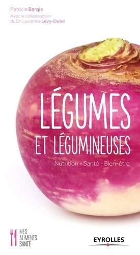 Légumes et légumineuses. Nutrition, santé, bien-être - Patricia Bargis -  Mes aliments santé - Livre