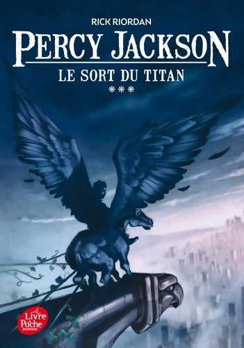 Percy Jackson Tome III : Le sort du titan - Rick Riordan -  Le Livre de Poche jeunesse - Livre