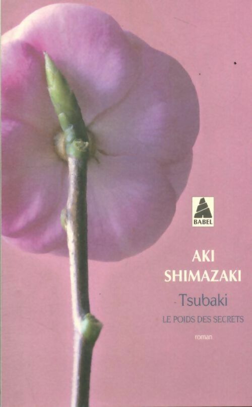 Le poids des secrets Tome I : Tsubaki - Aki Shimazaki -  Babel - Livre