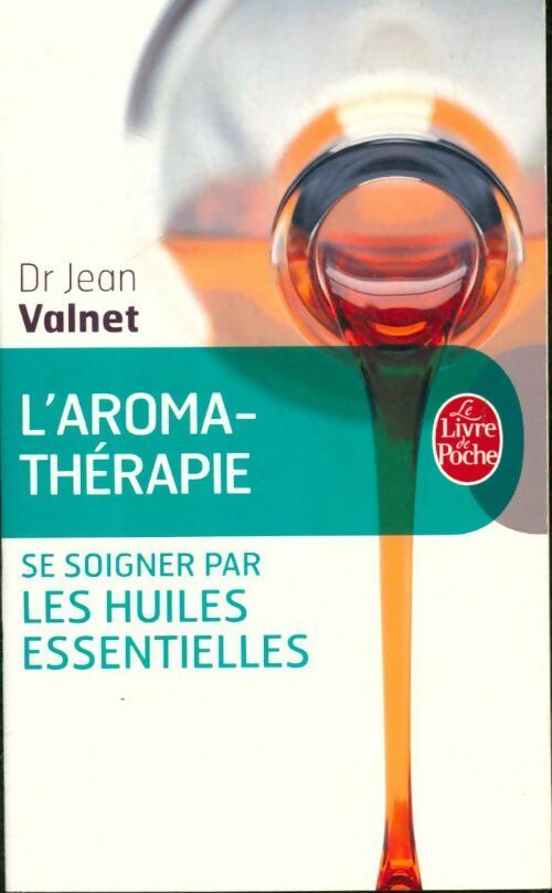 L'Aromathérapie, traitement des maladies par les essences des plantes - Dr Jean Valnet -  Le Livre de Poche - Livre