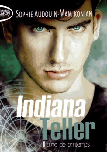 Indiana Teller Tome I : Lune de printemps - Sophie Audouin-Mamikonian -  Michel Lafon Poche - Livre