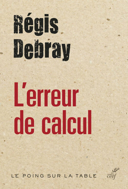 L'erreur de calcul - Régis Debray -  Le poing sur la table - Livre