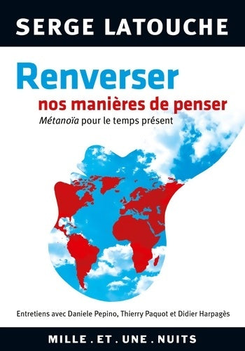 Renverser nos manières de penser - Serge Latouche -  Les petits libres - Livre